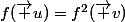 f(\vec u)=f^2(\vec v)