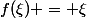f(\xi) = \xi