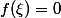 f(\xi)=0