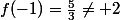 f(-1)=\frac{5}{3}\neq 2