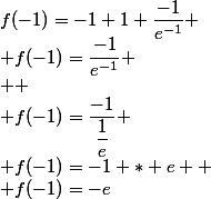 f(-1)=-1+1+\dfrac{-1}{e^{-1}}
 \\ f(-1)=\dfrac{-1}{e^{-1}}
 \\ 
 \\ f(-1)=\dfrac{-1}{\dfrac{1}{e}}
 \\ f(-1)=-1 * e 
 \\ f(-1)=-e