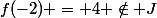 f(-2) = 4 \notin J