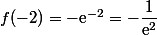 f(-2)=-\text{e}^{-2}=-\dfrac{1}{\text{e}^2}