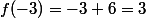 f(-3)=-3+6=3