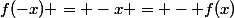 f(-x) = -x = - f(x)