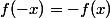 \forall x\in\R,\;f(-x)=-f(x)