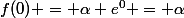 f(0) = \alpha e^{0} = \alpha