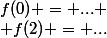 f(0) = ...
 \\ f(2) = ...