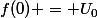 f(0) = U_0