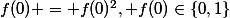 f(0) = f(0)^2, f(0)\in\{0,1\}