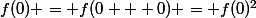 f(0) = f(0 + 0) = f(0)^2