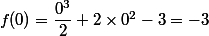 f(0)=\dfrac{0^3}{2}+2\times0^2-3=-3