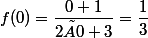f(0)=\dfrac{0+1}{2×0+3}=\dfrac{1}{3}