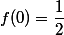 f(0)=\dfrac{1}{2}