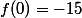 f(0)=-15