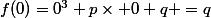 f(0)=0^3+p\times 0+q =q
