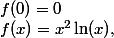 f(x)=x^2\ln(x),\;f(0)=0