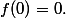 f(0)=0.
