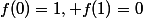 f(0)=1, f(1)=0
