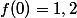 f(0)=1,2