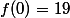 f(0)=19