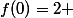 f(0)=2 