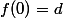 f(0)=d