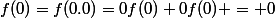 f(0)=f(0.0)=0f(0)+0f(0) = 0