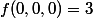 f(0,0,0)=3