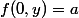 f(0,y)=a
