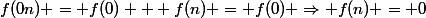 f(0n) = f(0) + f(n) = f(0) \Rightarrow f(n) = 0