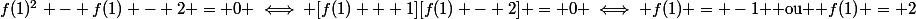 f(1)^2 - f(1) - 2 = 0 \iff [f(1) + 1][f(1) - 2] = 0 \iff f(1) = -1 $ ou $ f(1) = 2