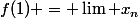 f(1) = \lim {x_n}