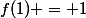 f(1) = 1