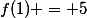 f(1) = 5