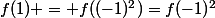 f(1) = f((-1)^2)=f(-1)^2
