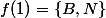 f(1)=\{B,N\}