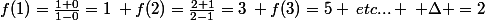 f(1)=\frac{1+0}{1-0}=1\: f(2)=\frac{2+1}{2-1}=3\: f(3)=5 \:etc... \: \Delta =2