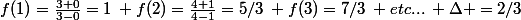 f(1)=\frac{3+0}{3-0}=1\: f(2)=\frac{4+1}{4-1}=5/3\: f(3)=7/3\: etc...\: \Delta =2/3