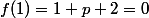 f(1)=1+p+2=0