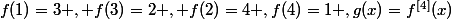 f(1)=3 , f(3)=2 , f(2)=4 ,f(4)=1 ,g(x)=f^{[4]}(x)