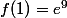 f(1)=e^9