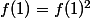 f(1)=f(1)^2