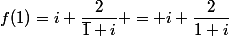 f(1)=i+\dfrac{2}{\bar{1}+i} = i+\dfrac{2}{1+i}