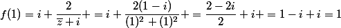 f(1)=i+\dfrac{2}{\bar{z}+i} =i+\dfrac{2(1-i)}{(1)^2+(1)^2} =\dfrac{2-2i}{2}+i =1-i+i=1