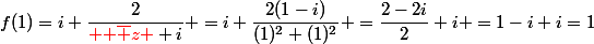 f(1)=i+\dfrac{2}{{\red {\bold \bar {z} }}+i} =i+\dfrac{2(1-i)}{(1)^2+(1)^2} =\dfrac{2-2i}{2}+i =1-i+i=1