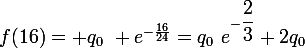 f(16)= q_{0}~ \large{e}^{-\frac{16}{24}}=q_{0}~\large{e}^{-\dfrac{2}{3}}+2q_{0}