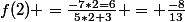 f(2) =\frac{-7*2=6}{5*2+3} = \frac{-8}{13}