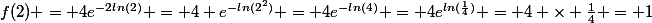 f(2) = 4e^{-2ln(2)} = 4 e^{-ln(2^2)} = 4e^{-ln(4)} = 4e^{ln(\frac{1}{4})} = 4 \times \frac{1}{4} = 1