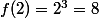 f(2)=2^3=8